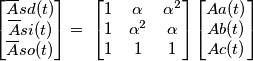 \begin{bmatrix}
\overline{A}sd(t)\\
\overline{A}si(t)\\
\overline{A}so(t)
\end{bmatrix}=\ \begin{bmatrix}
1 & \alpha & \alpha ^{2}\\
1 & \alpha ^{2} & \alpha \\
1 & 1 & 1
\end{bmatrix}\begin{bmatrix}
Aa(t)\\
Ab(t)\\
Ac(t)
\end{bmatrix} \begin{bmatrix}
\overline{A}sd(t)\\
\overline{A}si(t)\\
\overline{A}so(t)
\end{bmatrix}=\ \begin{bmatrix}
1 & \alpha & \alpha ^{2}\\
1 & \alpha ^{2} & \alpha \\
1 & 1 & 1
\end{bmatrix}\begin{bmatrix}
Aa(t)\\
Ab(t)\\
Ac(t)
\end{bmatrix}