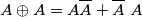 A \oplus A = A\overline{A} \A + \overline{A} \ A