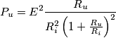 P_{u}= E^{2} \frac{R_{u}}{R_{i}^{2}\left (1+\frac{R_{u}}{R_{i}}  \right )^{2}}