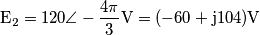 \text{E}_\text{2}=120 \angle -\frac{4\pi}{3}\text{V}=(-60+\text{j}104)\text{V}