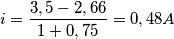 i=\frac{3,5-2,66}{1+0,75}=0,48A
