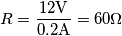 R=\frac{12\text{V}}{0.2\text{A}}=60\Omega