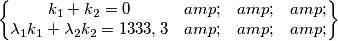 \begin{Bmatrix}k_{1}+k_{2}=0
 &  &  & \\ \lambda _{1}k_{1}+\lambda _{2}k_{2}=1333,3
 &  &  & 
\end{Bmatrix}
