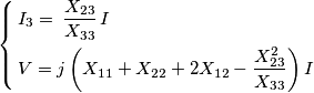 \left\{ \begin{align}
& I_{3}=\,\frac{X_{23}}{X_{33}}\,I \\
& V=j\left( X_{11}+X_{22}+2X_{12}-\frac{X_{23}^{2}}{X_{33}} \right)I \\
\end{align} \right. \left\{ \begin{align}
& I_{3}=\,\frac{X_{23}}{X_{33}}\,I \\
& V=j\left( X_{11}+X_{22}+2X_{12}-\frac{X_{23}^{2}}{X_{33}} \right)I \\
\end{align} \right.
