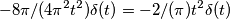 -8\pi/(4\pi^{2}t^{2})\delta(t)=-2/(\pi)t^{2}\delta(t)