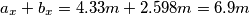 a_x + b_x=4.33m+2.598m=6.9m a_x + b_x=4.33m+2.598m=6.9m