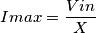 Imax= \frac{Vin}{X}