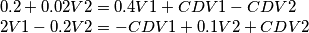 \begin{array}{l}
0.2 + 0.02V2 = 0.4V1 + CDV1 - CDV2\\
2V1 - 0.2V2 =  - CDV1 + 0.1V2 + CDV2
\end{array}