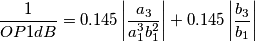 \frac{1}{OP1dB} = 0.145\left|\frac{a_3}{a_1^3b_1^2}\right|+0.145\left|\frac{b_3}{b_1}\right| \frac{1}{OP1dB} = 0.145\left|\frac{a_3}{a_1^3b_1^2}\right|+0.145\left|\frac{b_3}{b_1}\right|