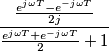 \frac{\frac{e^{j\omega T}-e^{-j\omega T}}{2j}}{\frac{e^{j\omega T}+e^{-j\omega T}}{2}+1}