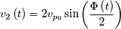 v_{2}\left( t \right)=2v_{p_{0}}\sin \left( \frac{\Phi \left( t \right)}{2} \right)