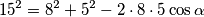 15^2=8^2+5^2-2\cdot8\cdot5\cos\alpha 15^2=8^2+5^2-2\cdot8\cdot5\cos\alpha