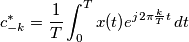 c^*_{-k}=\frac{1}{T}\int_{0}^{T} x(t)e^{j2\pi \frac{k}{T} t}\, dt