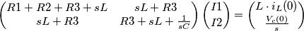 \begin{pmatrix}
R1+R2+R3+sL & sL+R3\\
sL+R3 & R3+sL+\frac{1}{sC}
\end{pmatrix}
\binom{I1}{I2}
=
\binom{L\cdot i_{L}(0)}{\frac{V_{c}(0)}{s}} \begin{pmatrix}
R1+R2+R3+sL & sL+R3\\
sL+R3 & R3+sL+\frac{1}{sC}
\end{pmatrix}
\binom{I1}{I2}
=
\binom{L\cdot i_{L}(0)}{\frac{V_{c}(0)}{s}}