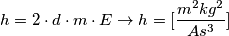 h=2\cdot d \cdot m \cdot E \rightarrow h=[\frac{m^2 kg^2}{A s^3}]