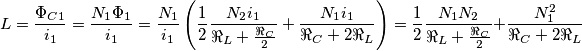 L=\frac{\Phi _{C1}}{i_{1}}=\frac{N_{1}\Phi _{1}}{i_{1}}=\frac{N_{1}}{i_{1}}\left( \frac{1}{2}\frac{N_{2}i_{1}}{\Re _{L}+\frac{\Re _{C}}{2}}+\frac{N_{1}i_{1}}{\Re _{C}+2\Re _{L}} \right)=\frac{1}{2}\frac{N_{1}N_{2}}{\Re _{L}+\frac{\Re _{C}}{2}}+\frac{N_{1}^{2}}{\Re _{C}+2\Re _{L}} L=\frac{\Phi _{C1}}{i_{1}}=\frac{N_{1}\Phi _{1}}{i_{1}}=\frac{N_{1}}{i_{1}}\left( \frac{1}{2}\frac{N_{2}i_{1}}{\Re _{L}+\frac{\Re _{C}}{2}}+\frac{N_{1}i_{1}}{\Re _{C}+2\Re _{L}} \right)=\frac{1}{2}\frac{N_{1}N_{2}}{\Re _{L}+\frac{\Re _{C}}{2}}+\frac{N_{1}^{2}}{\Re _{C}+2\Re _{L}}