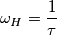 \omega_H=\frac{1}{\tau}