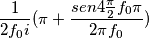 \frac{1}{2 f_0 i} (\pi + \frac{sen 4\frac{\pi }{2}f_0 \pi}{2 \pi f_0})