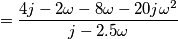 = \frac{4j-2\omega - 8\omega - 20j\omega^2}{j-2.5\omega} = \frac{4j-2\omega - 8\omega - 20j\omega^2}{j-2.5\omega}
