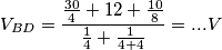 V_{BD}={ {30 \over 4} + 12 + {10 \over 8 } \over {1 \over 4} + {1 \over 4+4}}= ... V