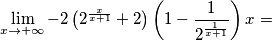 \lim_{x \rightarrow +\infty} -2\left(2^{\frac{x}{x+1}}+2\right)\left(1-\frac{1}{2^{\frac{1}{x+1}}}\right) x= \lim_{x \rightarrow +\infty} -2\left(2^{\frac{x}{x+1}}+2\right)\left(1-\frac{1}{2^{\frac{1}{x+1}}}\right) x=