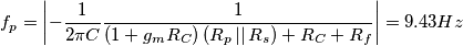 f_{p}=\left | -\frac{1}{2\pi C} \frac{1}{\left ( 1+g_{m}R_{C} \right )\left ( R_{p}\left | \right |R_{s} \right )+R_{C}+R_{f}}\right |=9.43Hz f_{p}=\left | -\frac{1}{2\pi C} \frac{1}{\left ( 1+g_{m}R_{C} \right )\left ( R_{p}\left | \right |R_{s} \right )+R_{C}+R_{f}}\right |=9.43Hz