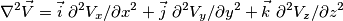 \nabla^2 \vec V = \vec i\ \partial^2 V_x/\partial x^2 + \vec j\ \partial^2 V_y/\partial y^2 + \vec k\ \partial^2 V_z/\partial z^2 \nabla^2 \vec V = \vec i\ \partial^2 V_x/\partial x^2 + \vec j\ \partial^2 V_y/\partial y^2 + \vec k\ \partial^2 V_z/\partial z^2