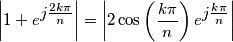 \left|1+e^{{\textstyle j\frac{2k\pi}{n}}}\right|=\left|2\cos\left(\frac{k\pi}{n}\right)e^{{\textstyle j\frac{k\pi}{n}}}\right| \left|1+e^{{\textstyle j\frac{2k\pi}{n}}}\right|=\left|2\cos\left(\frac{k\pi}{n}\right)e^{{\textstyle j\frac{k\pi}{n}}}\right|