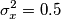 \sigma_{x}^{2} = 0.5