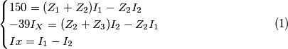 \begin{equation}
\begin{cases}
150=(Z_1+Z_2)I_1-Z_2 I_2\\-39I_X = (Z_2 + Z_3)I_2 - Z_2 I_1\\Ix = I_1-I_2
\end{cases}
\end{equation} \begin{equation}
\begin{cases}
150=(Z_1+Z_2)I_1-Z_2 I_2\\-39I_X = (Z_2 + Z_3)I_2 - Z_2 I_1\\Ix = I_1-I_2
\end{cases}
\end{equation}