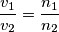 \frac{v_1}{v_2}=\frac{n_1}{n_2}