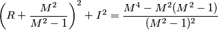 \left(R+\frac{M^2}{M^2-1}\right)^2+I^2 = \frac{M^4-M^2(M^2-1)}{(M^2-1)^2} \left(R+\frac{M^2}{M^2-1}\right)^2+I^2 = \frac{M^4-M^2(M^2-1)}{(M^2-1)^2}