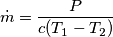 \dot{m}=\frac{P}{c(T_{1}-T_{2})}