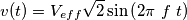 v(t)=V_{eff}\sqrt{2} \sin\left(2\pi \ f\ t\right) v(t)=V_{eff}\sqrt{2} \sin\left(2\pi \ f\ t\right)