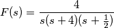 F(s)=\frac{4}{s(s+4)(s+\frac{1}{2})} F(s)=\frac{4}{s(s+4)(s+\frac{1}{2})}