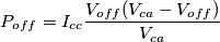 P_{off}=I_{cc}\frac{V_{off}(V_{ca}-V_{off})}{V_{ca}} P_{off}=I_{cc}\frac{V_{off}(V_{ca}-V_{off})}{V_{ca}}