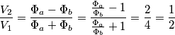 \frac{V_{2}}{V_{1}}=\frac{\Phi _{a}-\Phi _{b}}{\Phi _{a}+\Phi _{b}}=\frac{\frac{\Phi _{a}}{\Phi _{b}}-1}{\frac{\Phi _{a}}{\Phi _{b}}+1}=\frac{2}{4}=\frac{1}{2}