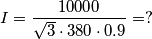 I= \frac {10000} {\sqrt {3} \cdot 380 \cdot 0.9 }=?