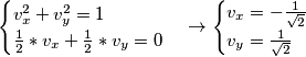 \begin{cases} v_x^2 + v_y^2 =1\\ \frac{1}{2} * v_x + \frac{1}{2} * v_y = 0 \end{cases} \rightarrow \begin{cases} v_x = - \frac{1}{\sqrt{2}} \\ v_y = \frac {1}{\sqrt{2}} \end{cases}