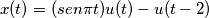 x(t) = (sen \pi t ){ u(t) - u (t-2) }