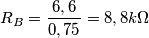 R_B= \frac{6,6} {0,75}=8,8 k\Omega R_B= \frac{6,6} {0,75}=8,8 k\Omega