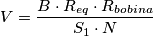 V = {B \cdot R_{eq} \cdot R_{bobina} \over S_1 \cdot N}