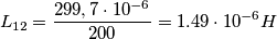 L_{12}= {299,7 \cdot 10^{-6} \over 200} = 1.49 \cdot 10^{-6} H L_{12}= {299,7 \cdot 10^{-6} \over 200} = 1.49 \cdot 10^{-6} H