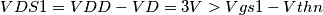 VDS1=VDD-VD=3V > Vgs1-Vthn