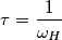 \tau=\dfrac{1}{\omega_H}