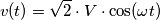 v(t)=\sqrt 2 \cdot V \cdot \cos(\omega t) v(t)=\sqrt 2 \cdot V \cdot \cos(\omega t)