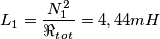 L_1=\frac{N_1^2}{\Re _t_o_t}=4,44mH L_1=\frac{N_1^2}{\Re _t_o_t}=4,44mH