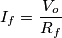 I_{f}=\frac{V_{o}}{R_{f}} I_{f}=\frac{V_{o}}{R_{f}}