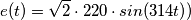 e(t)=\sqrt{2}\cdot 220\cdot sin(314t)) e(t)=\sqrt{2}\cdot 220\cdot sin(314t))