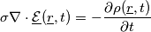 \sigma\nabla\cdot\mathcal{\underline{E}}(\underline{r},t)=-\frac{\partial \rho(\underline{r},t)}{\partial t}